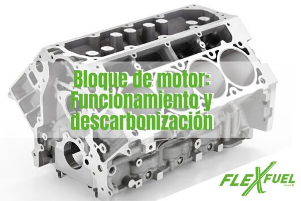 Bloque de motor: Funcionamiento y descarbonización con Flexfuel