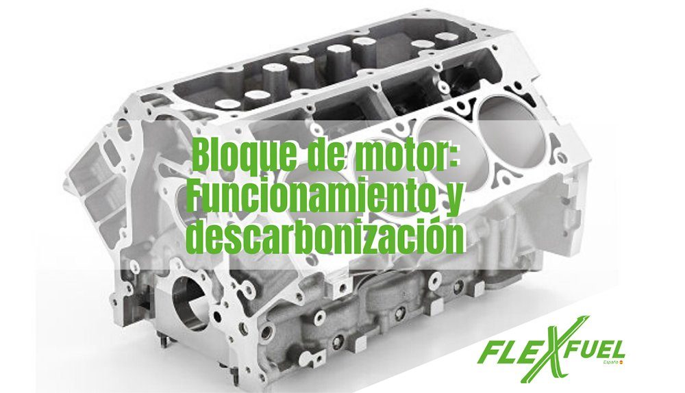 Bloque de motor: Funcionamiento y descarbonización con Flexfuel