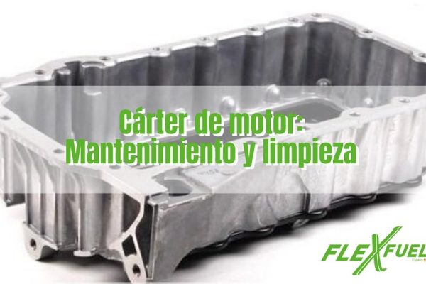 Carter del motor: mantenimiento y limpieza en talleres Flexfuel