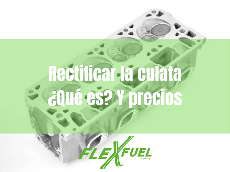 Rectificado de culata · Flexfuel