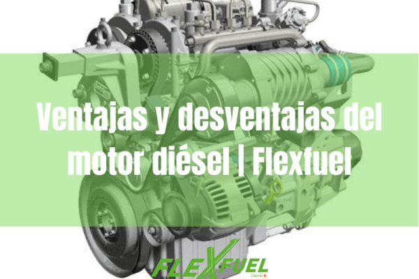 Ventajas y desventajas del motor diésel · Flexfuel